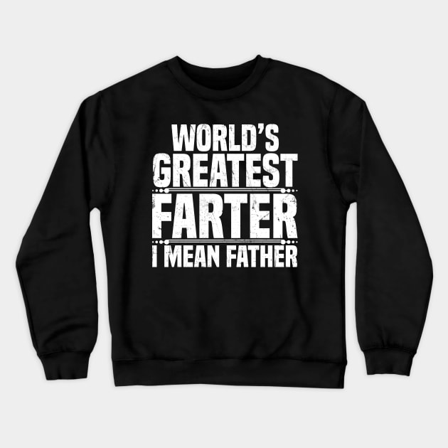 World's Greatest Farter I Mean Father Crewneck Sweatshirt by jMvillszz